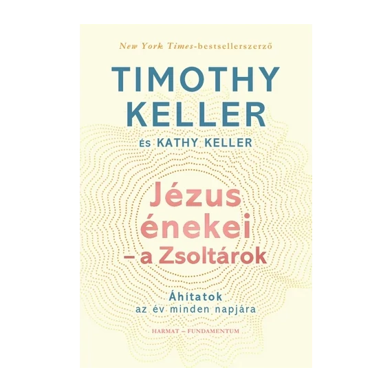 Timothy & Kathy Keller: Jézus énekei - a Zsoltárok (Áhitatok az év minden napjára)