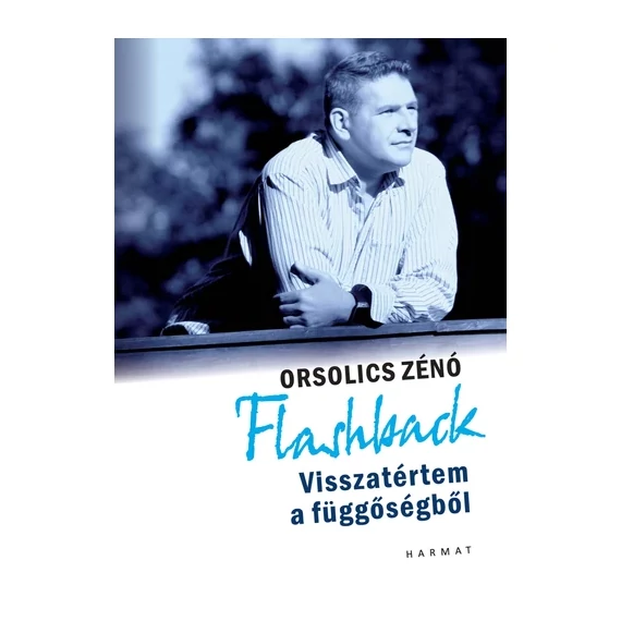 Orsolics Zénó: Flashback - Visszatértem a függőségből