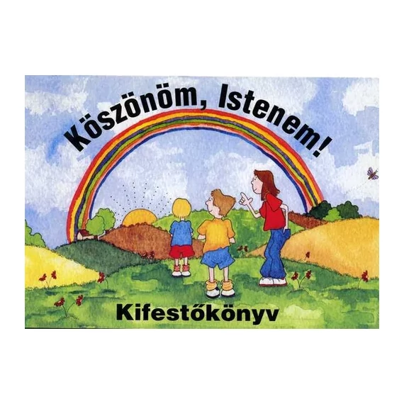Köszönöm Istenem! - kifestőkönyv ( 5 - 8 éves korosztálynak ajánljuk )