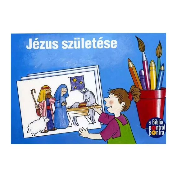Pontról-pontra Jézus születése - kifestőkönyvek ( 5 - 8 éves korosztálynak ajánljuk )