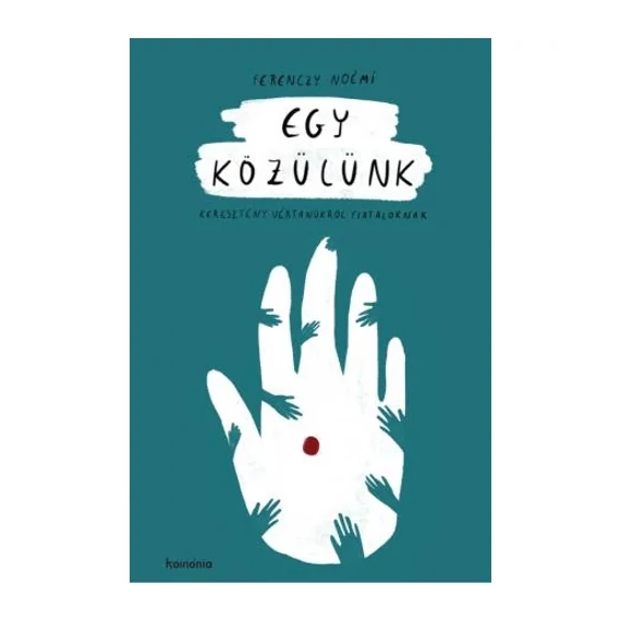 Ferenczy Noémi: Egy közülünk - keresztény vértanúkról fiataloknak