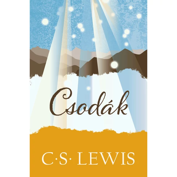  C. S. Lewis:Csodák Létezik - e természetfeletti világ, és történnek - e csodák? 