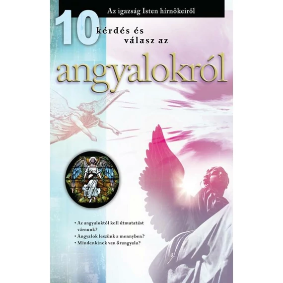 10 kérdés és válasz az angyalokról - mit mond (és mit nem mond) a Biblia az angyalokról füzet ( leporelló )