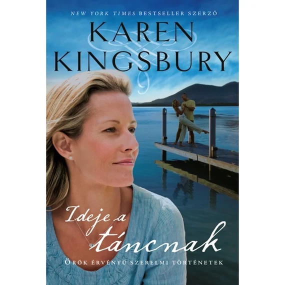 Karen Kingsbury: Ideje a táncnak - örök érvényű szerelmi történetek