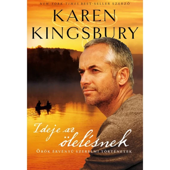 Karen Kingsbury: Ideje az ölelésnek - örök érvényű szerelmi történetek