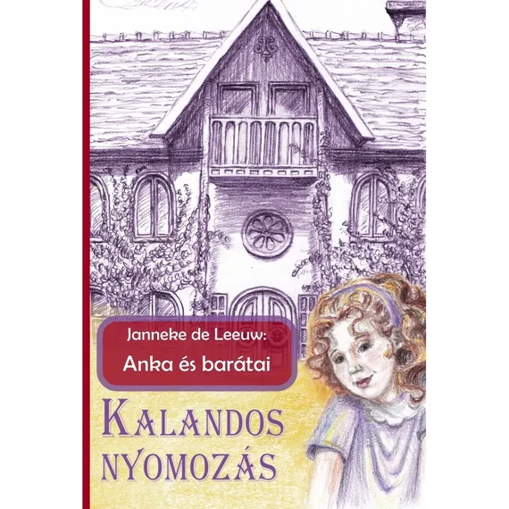 Janneke de Leeuw: Anka és barátai / Kalandos nyomozás ( Az Anka és barátai-sorozat 1. része )