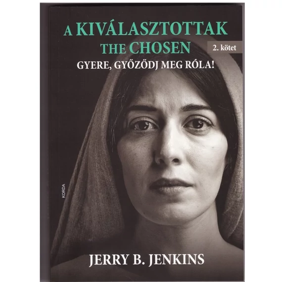 Jerry B. Jenkins: A kiválasztottak (The Chosen) (2. kötet) - Gyere, győződj meg róla!