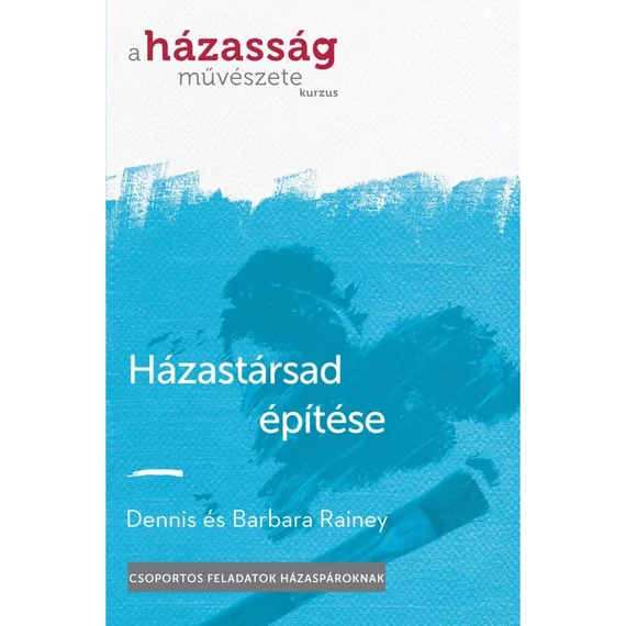 Dennis és Barbara Rainey: Házastársad építése