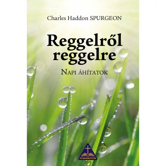 Charles H. Spurgeon: Reggelről reggelre - napi áhítatok