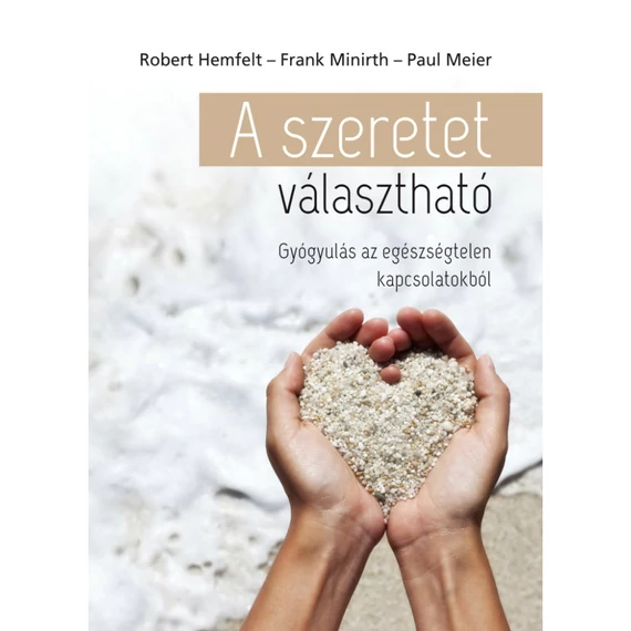 Robert Hemfelt, Frank Minirth, Paul Meier: A szeretet választható 