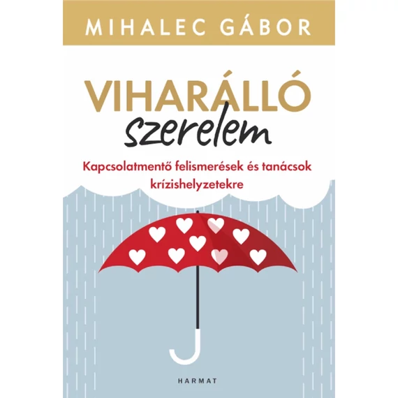 Mihalec Gábor: Viharálló szerelem - kapcsolatmentő felismerések és tanácsok krízishelyzetekre