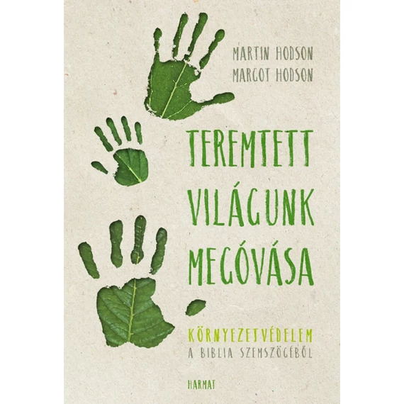 Martin J. Hodson és Marcot R. Hodson: Teremtett világunk megóvása - Környezetvédelem a biblia szemszögéből