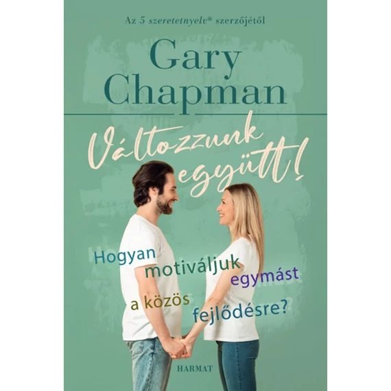 Gary Chapman: Változzunk együtt! - hogyan motiváljuk egymást a közös fejlődésre?