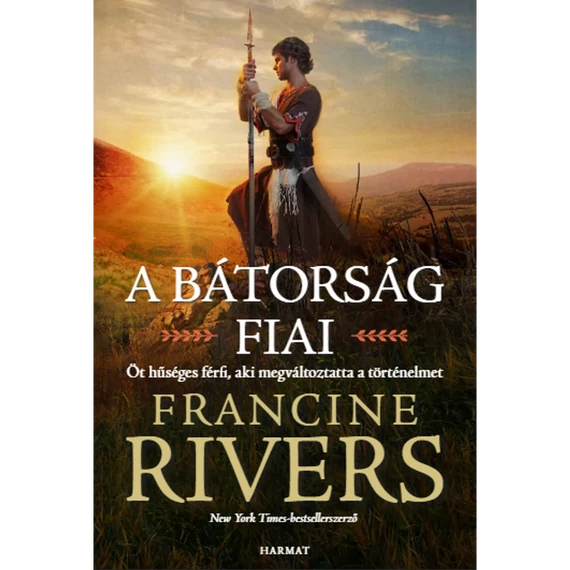 Francine Rivers: Bátorság fiai - öt hűséges férfi, aki megváltoztatta a történelmet