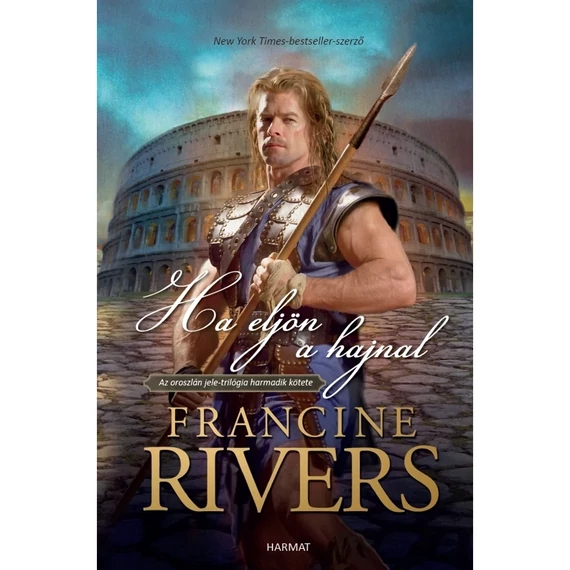 Francine Rivers: Ha eljön a hajnal ( Az oroszlán jele trilógia harmadik kötete )