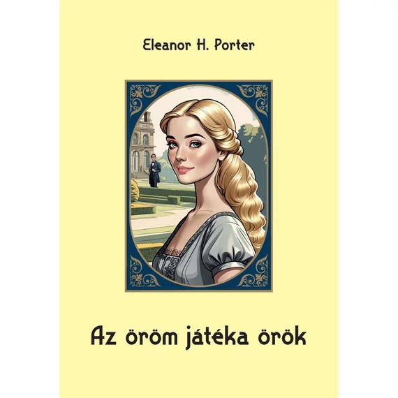 Eleanor H. Porter: Az öröm játéka örök ( Az élet játéka c. könyv folytatása )