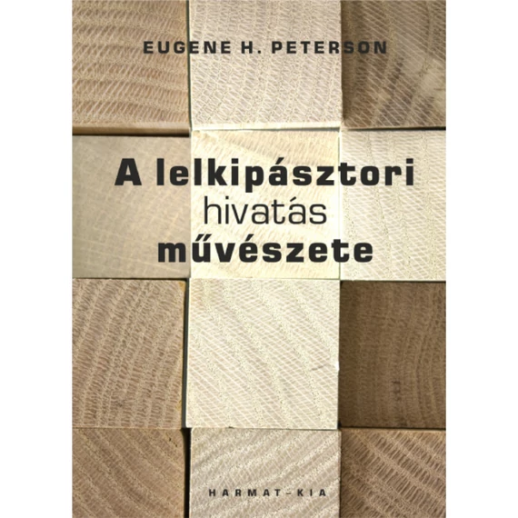 Eugene H. Peterson: A Lelkipásztori hivatás művészete 