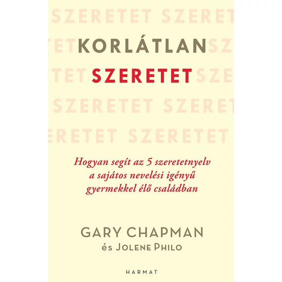 Gary Chapman és Jolene Philo: Korlátlan szeretet ( hogyan segít az 5 szeretetnyelv a sajátos nevelési igényű gyermekkel élő családban )