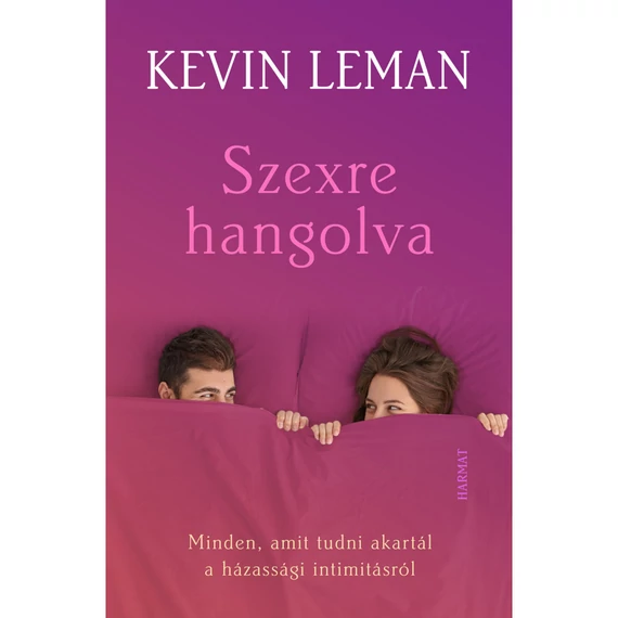 Kevin Leman: Szexre hangolva - minden, amit tudni akartál a házassági intimitásról