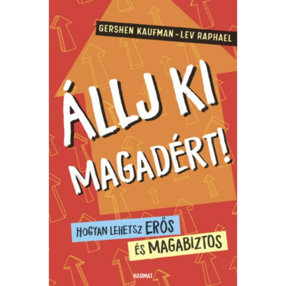 Gershen Kaufman, Lev Raphael: Állj ki magadért! - hogyan lehetsz erős és magabiztos, tizenéveseknek, egyszerű, közérthető nyelven