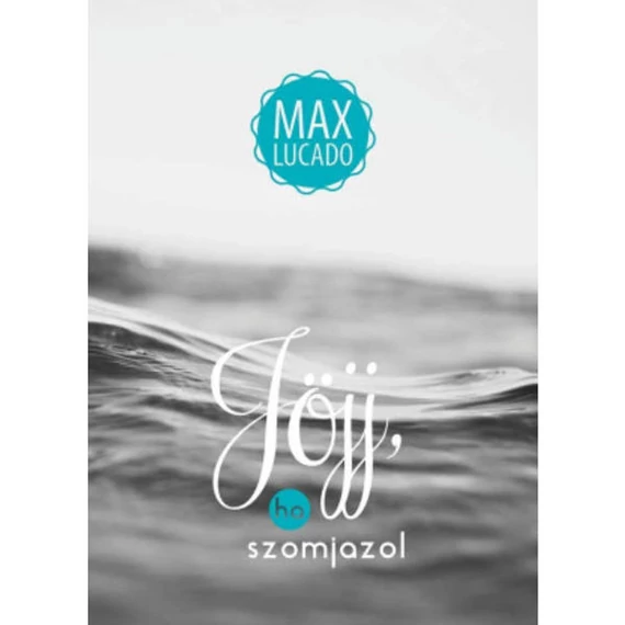 Max Lucado: Jöjj, ha szomjazol
