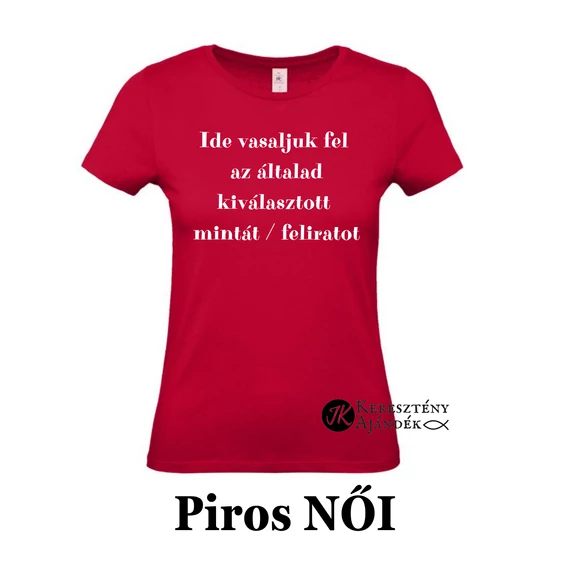 MÉLYPIROS Női ÜRES póló - egyedi póló rendeléshez, válassz hozzá MINTÁT is! ( többféle színben / méretben ) L méret