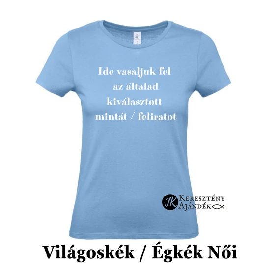 ÉGKÉK / VILÁGOSKÉK Női ÜRES póló - egyedi póló rendeléshez, válassz hozzá MINTÁT is! ( többféle színben / méretben ) M méret