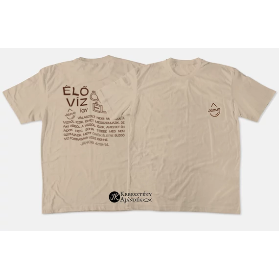 Jézus az Élő Víz - igés, mintás, keresztény feliratos, kereknyakú férfi / unisex póló, KÉTOLDALAS MINTA, HOMOK S - 2XL ( S )
