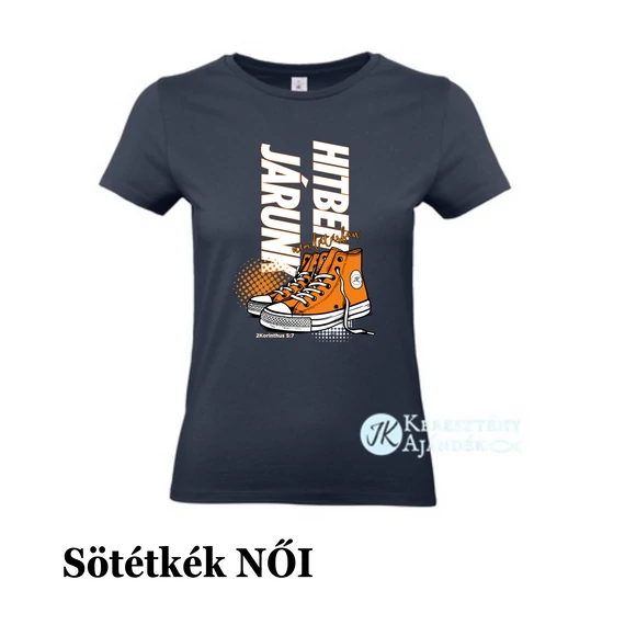 Hitben járunk, nem látásban ( cipős ) - egyedi póló rendelésre - keresztény MINTA + válassz hozzá PÓLÓ MÉRETET is! ( többféle színben ) 