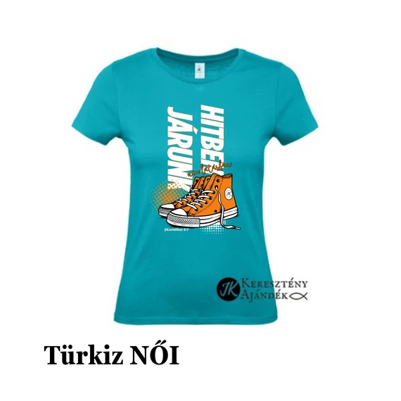 Hitben járunk, nem látásban ( cipős ) - egyedi póló rendelésre - keresztény MINTA + válassz hozzá PÓLÓ MÉRETET is! ( többféle színben ) 