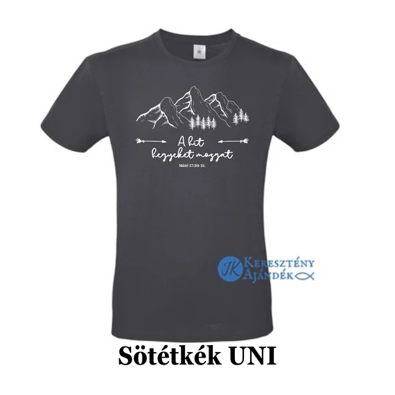 A hit hegyeket mozgat - egyedi póló rendelésre - keresztény MINTA + válassz hozzá PÓLÓ MÉRETET is! ( többféle színben ) 