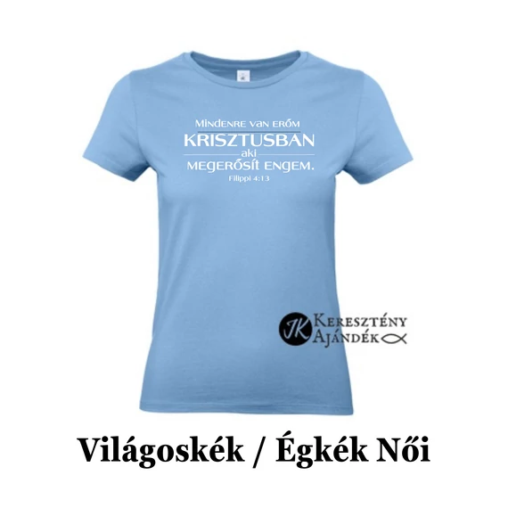 Mindenre van erőm Krisztusban, aki megerősít engem - egyedi póló rendelésre - keresztény MINTA + válassz hozzá PÓLÓ MÉRETET is! ( többféle színben ) 