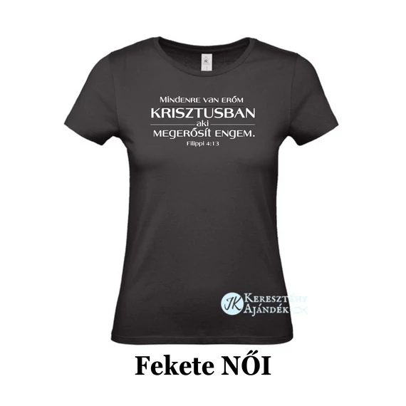 Mindenre van erőm Krisztusban, aki megerősít engem - egyedi póló rendelésre - keresztény MINTA + válassz hozzá PÓLÓ MÉRETET is! ( többféle színben ) 