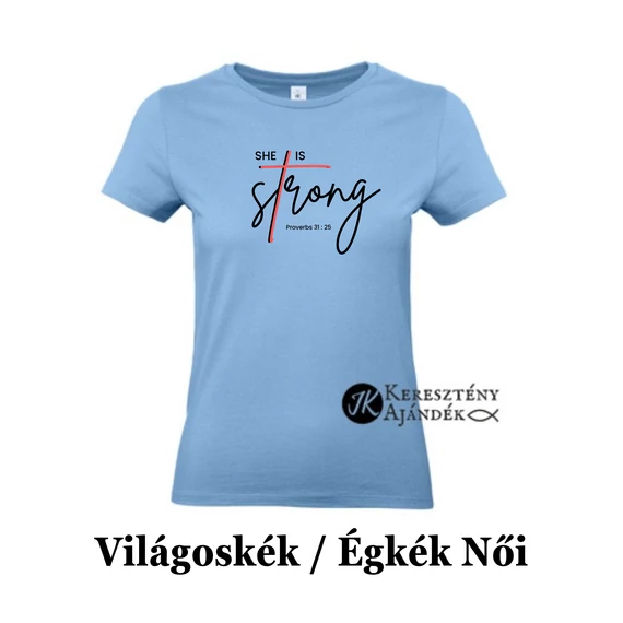 She is strong - egyedi póló rendelésre - keresztény MINTA + válassz hozzá PÓLÓ MÉRETET is! ( többféle színben ) 