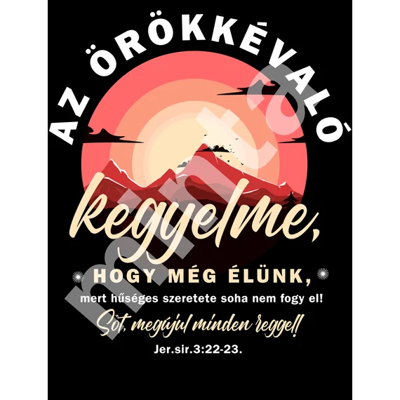 Az Örökkévaló kegyelme, hogy még mindig élünk - egyedi póló rendelésre - keresztény MINTA + válassz hozzá PÓLÓ MÉRETET is! ( többféle színben ) 
