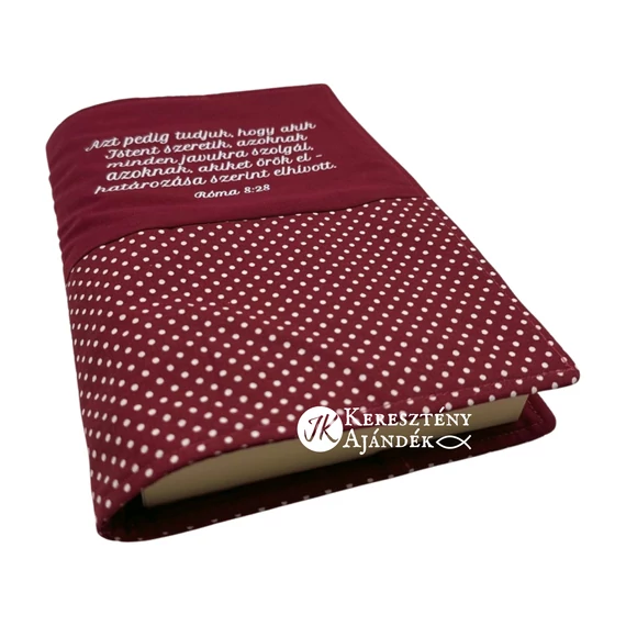 Azt pedig tudjuk, hogy akik Isten szeretik, azoknak minden javukra szolgál - bibliaborító textil anyagból EFO / RÚF méretre BURGUNDI BORDÓ PÖTTYÖS
