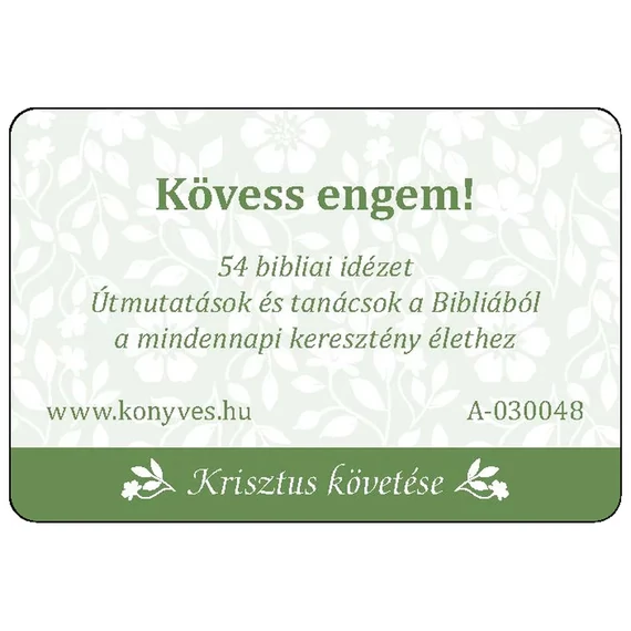 Kövess engem! - 54 bibliai idézet, útmutatások és tanácsok a Bibliából a mindennapi keresztény élethez kártyacsomag