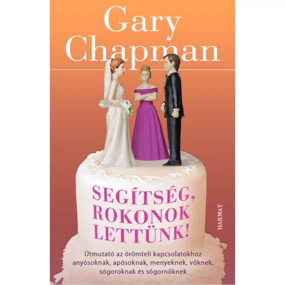 Gary Chapman: Segítség, rokonok lettünk! 