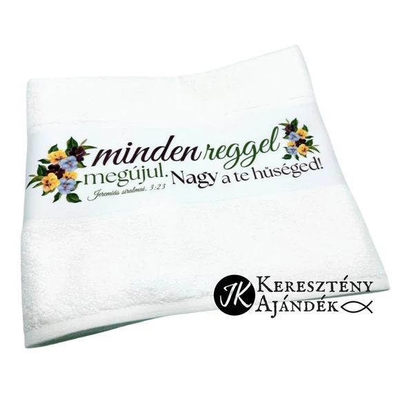 HAMAROSAN! Minden reggel megújul. Nagy a te hűséged - igés, keresztény feliratos, FEHÉR törülköző, mintás bordűrrel 50x100 cm ( árvácskás ) 