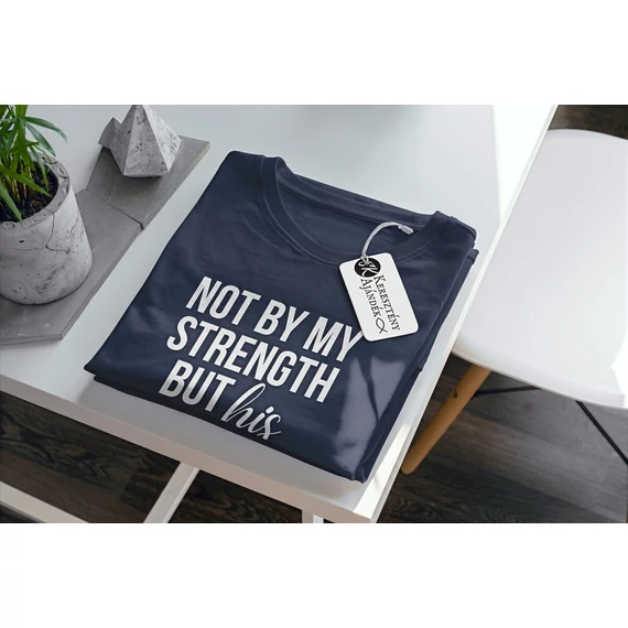 Not by my strength but HIS - igés, keresztény feliratos, férfi póló, sötétkék színben