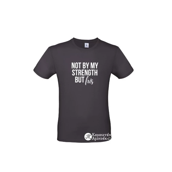 Not by my strength but HIS - igés, keresztény feliratos, férfi póló, sötétkék színben