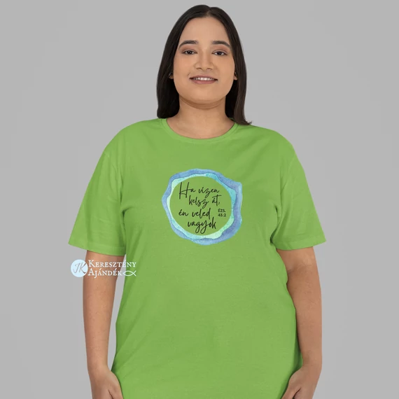 Ha vízen kelsz át - igés, keresztény feliratos NŐI PÓLÓ unisex fazonban, NAGY MÉRETEK - XL ( pisztáciazöld )
