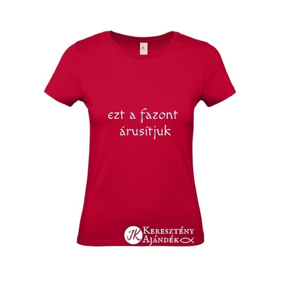 UTOLSÓ DARABOK! God - All we need is love - keresztény feliratos, női póló, SÖTÉTPIROS színben XS