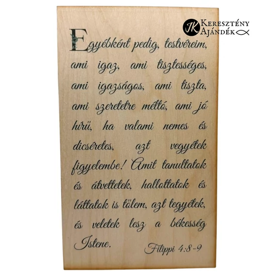 Egyébként pedig, testvéreim, ami igaz, ami tisztességes, ami igazságos.... - igés, keresztény feliratos, NATÚR fatábla színes nyomattal, 15*25 cm - es, akasztóval