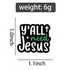 Y'all need Jesus - igés, keresztény feliratos kitűző, fémből