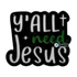 Y'all need Jesus - igés, keresztény feliratos kitűző, fémből